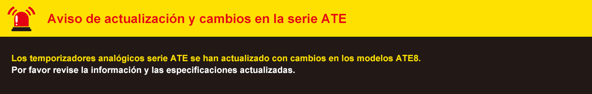 ATE Series Upgrade and Model Change Notice. The ATE series analog timer models are being upgraded and replaced with ATE8 series models. Please check the informations bellow.