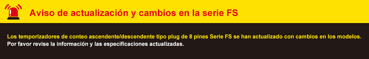 FS Series Actualizado and Model Change Notice. The FS Series 8-pin plug count up/count down timers have been Actualizadod with changes to models.<br>Please check the Actualizado information and the revised ordering information.