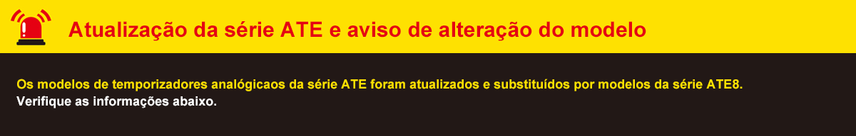 ATE Series Upgrade and Model Change Notice. The ATE series analog timer mode: Os modelos de temporizadores analógicaos da série ATE foram atualizados e substituídos por modelos da série ATE8. Verifique as informações abaixo.