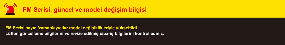 M Serisi,  güncel ve model değişim bilgisi - FS Serisi sayıcı/zamanlayıcılar model değişiklikleriyle yükseltildi. Lütfen güncelleme bilgilerini ve revize edilmiş sipariş bilgilerini kontrol ediniz.