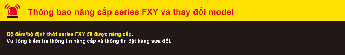 FXY Series Upgrade and Model Change Notice. The FXY Series counter/timers have been upgraded with changes to models. Please check the upgrade information and the revised ordering information.